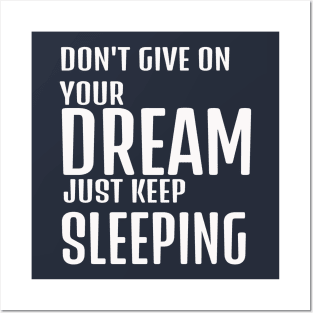 dont give up your dream just keep sleeping, funny quotes, inspirational quotes, funnytees Posters and Art